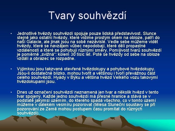 Tvary souhvězdí • Jednotlivé hvězdy souhvězdí spojuje pouze lidská představivost. Slunce stejně jako ostatní