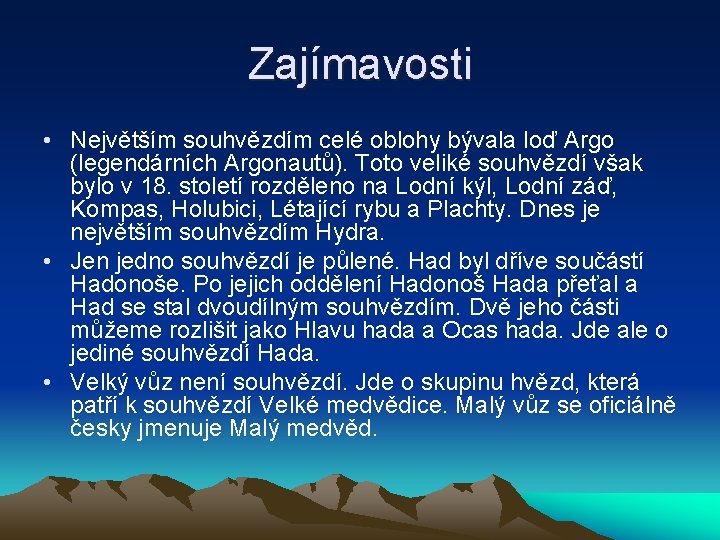 Zajímavosti • Největším souhvězdím celé oblohy bývala loď Argo (legendárních Argonautů). Toto veliké souhvězdí