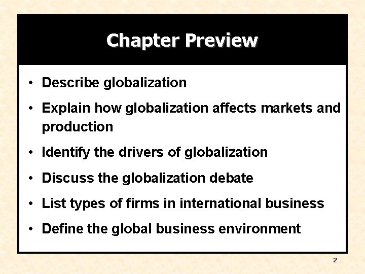Chapter Preview • Describe globalization • Explain how globalization affects markets and production •