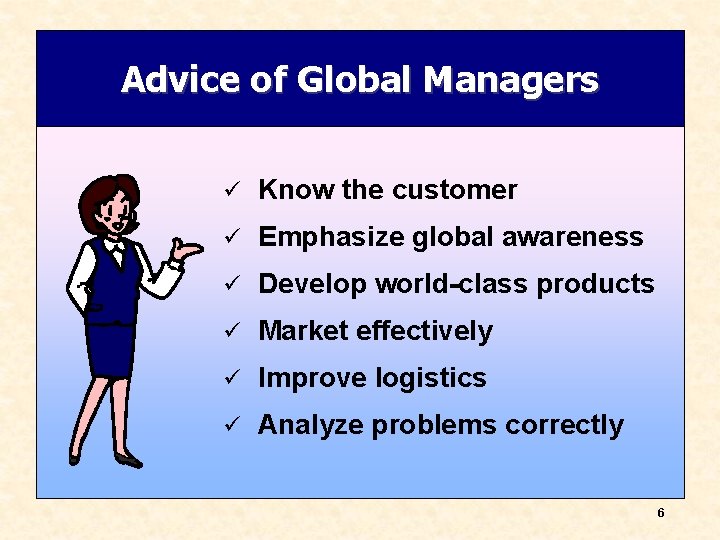 Advice of Global Managers ü Know the customer ü Emphasize global awareness ü Develop