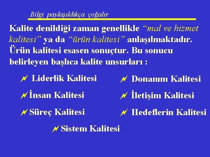 Bilgi paylaşıldıkça çoğalır Kalite denildiği zaman genellikle “mal ve hizmet kalitesi” ya da “ürün