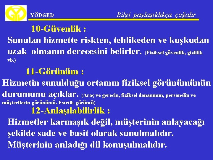 YÖDGED Bilgi paylaşıldıkça çoğalır 10 -Güvenlik : Sunulan hizmette riskten, tehlikeden ve kuşkudan uzak