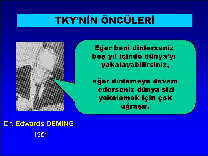 TKY’NİN ÖNCÜLERİ Eğer beni dinlerseniz beş yıl içinde dünya’yı yakalayabilirsiniz, eğer dinlemeye devam ederseniz