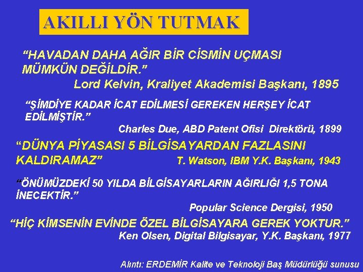 AKILLI YÖN TUTMAK “HAVADAN DAHA AĞIR BİR CİSMİN UÇMASI MÜMKÜN DEĞİLDİR. ” Lord Kelvin,