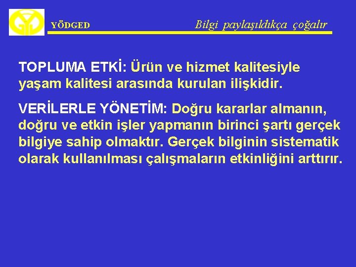 YÖDGED Bilgi paylaşıldıkça çoğalır TOPLUMA ETKİ: Ürün ve hizmet kalitesiyle yaşam kalitesi arasında kurulan