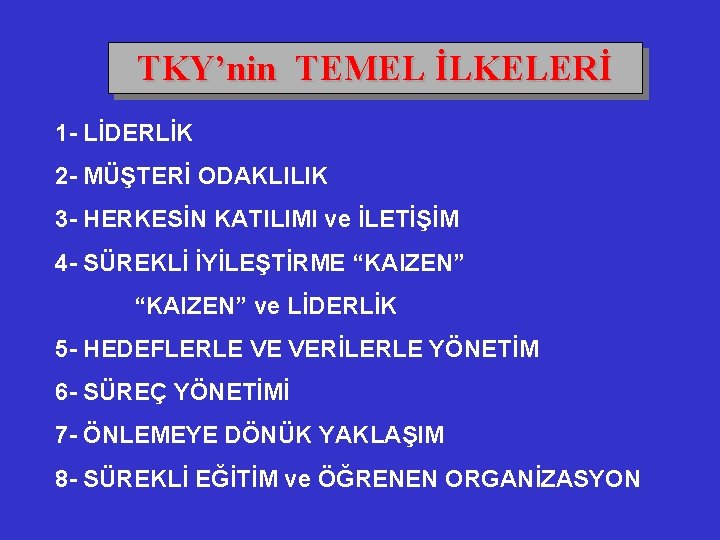 TKY’nin TEMEL İLKELERİ 1 - LİDERLİK 2 - MÜŞTERİ ODAKLILIK 3 - HERKESİN KATILIMI