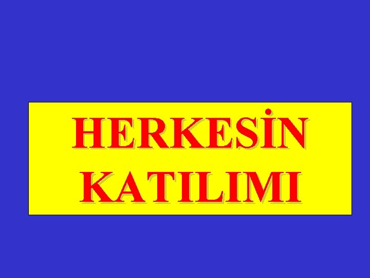 HERKESİN KATILIMI 