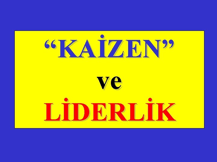 “KAİZEN” ve LİDERLİK 