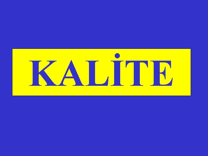 KALİTE 