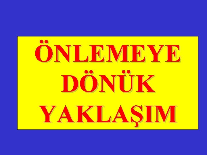 ÖNLEMEYE DÖNÜK YAKLAŞIM 