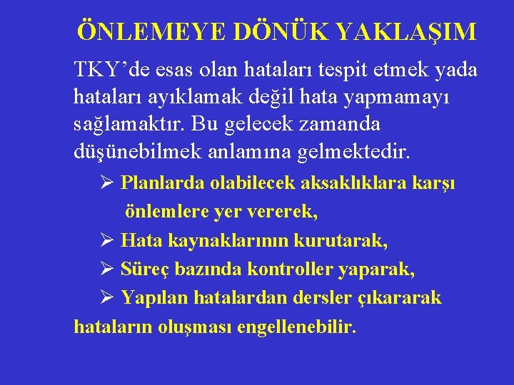 ÖNLEMEYE DÖNÜK YAKLAŞIM TKY’de esas olan hataları tespit etmek yada hataları ayıklamak değil hata