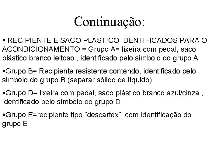 Continuação: § RECIPIENTE E SACO PLASTICO IDENTIFICADOS PARA O ACONDICIONAMENTO = Grupo A= lixeira