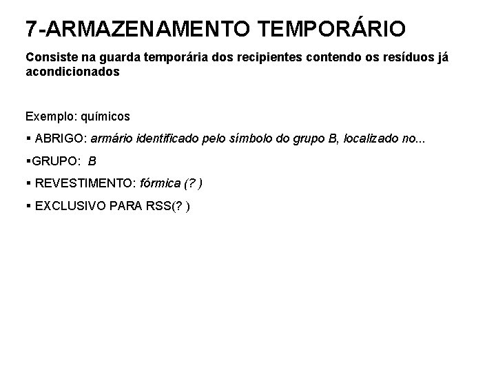 7 -ARMAZENAMENTO TEMPORÁRIO Consiste na guarda temporária dos recipientes contendo os resíduos já acondicionados