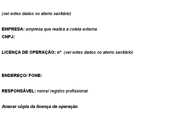 (ver estes dados no aterro sanitário) EMPRESA: empresa que realiza a coleta externa CNPJ: