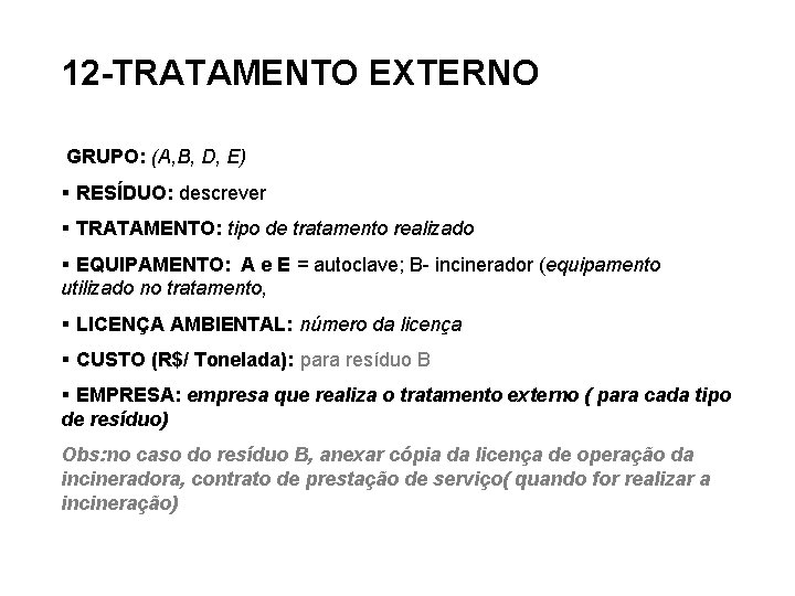 12 -TRATAMENTO EXTERNO GRUPO: (A, B, D, E) § RESÍDUO: descrever § TRATAMENTO: tipo
