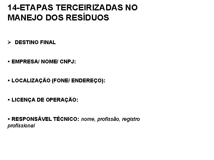 14 -ETAPAS TERCEIRIZADAS NO MANEJO DOS RESÍDUOS Ø DESTINO FINAL § EMPRESA/ NOME/ CNPJ: