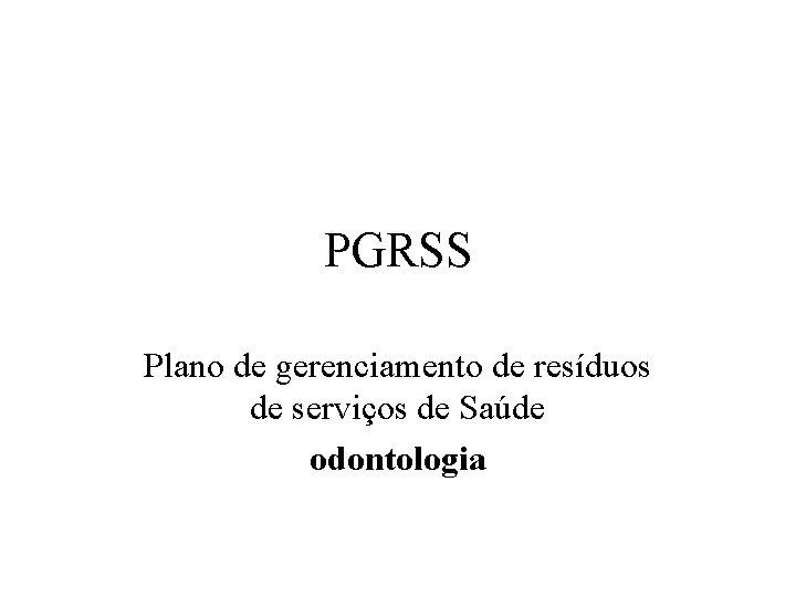 PGRSS Plano de gerenciamento de resíduos de serviços de Saúde odontologia 