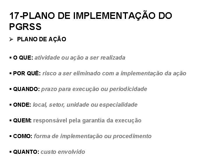17 -PLANO DE IMPLEMENTAÇÃO DO PGRSS Ø PLANO DE AÇÃO § O QUE: atividade