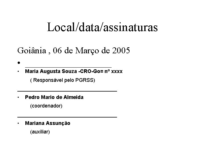 Local/data/assinaturas Goiânia , 06 de Março de 2005 • __________ • Maria Augusta Souza