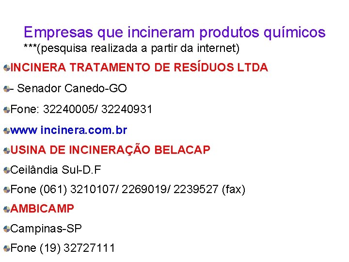 Empresas que incineram produtos químicos ***(pesquisa realizada a partir da internet) INCINERA TRATAMENTO DE