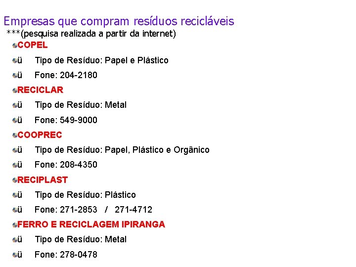 Empresas que compram resíduos recicláveis ***(pesquisa realizada a partir da internet) COPEL ü Tipo