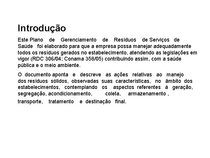 Introdução Este Plano de Gerenciamento de Resíduos de Serviços de Saúde foi elaborado para