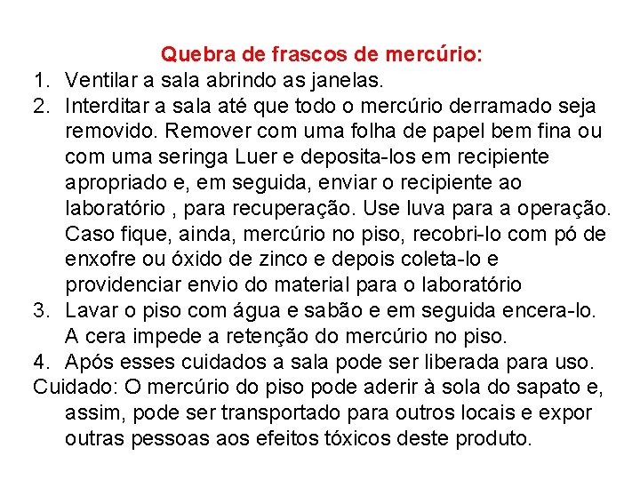 Quebra de frascos de mercúrio: 1. Ventilar a sala abrindo as janelas. 2. Interditar