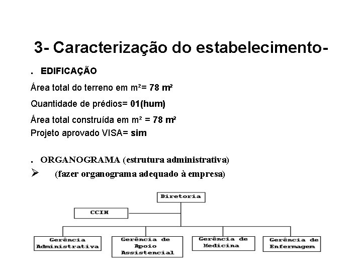 3 - Caracterização do estabelecimento. EDIFICAÇÃO Área total do terreno em m²= 78 m²