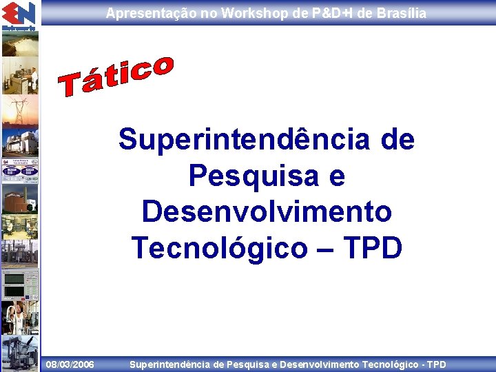 Apresentação no Workshop de P&D+I de Brasília Superintendência de Pesquisa e Desenvolvimento Tecnológico –