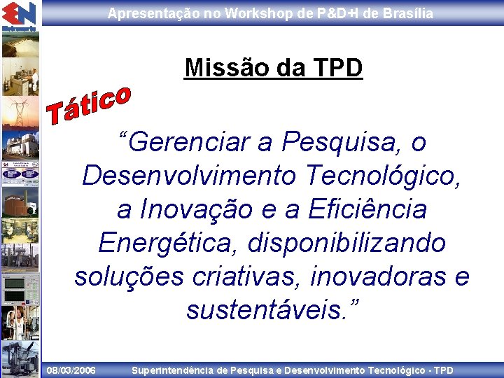 Apresentação no Workshop de P&D+I de Brasília Missão da TPD “Gerenciar a Pesquisa, o