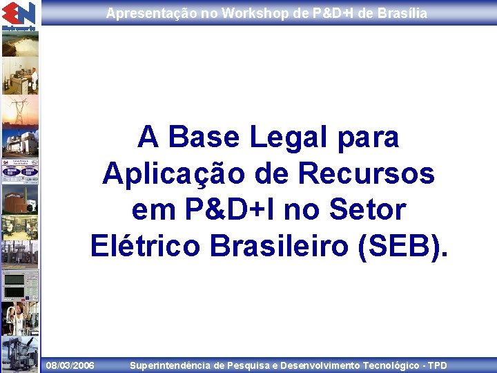 Apresentação no Workshop de P&D+I de Brasília A Base Legal para Aplicação de Recursos