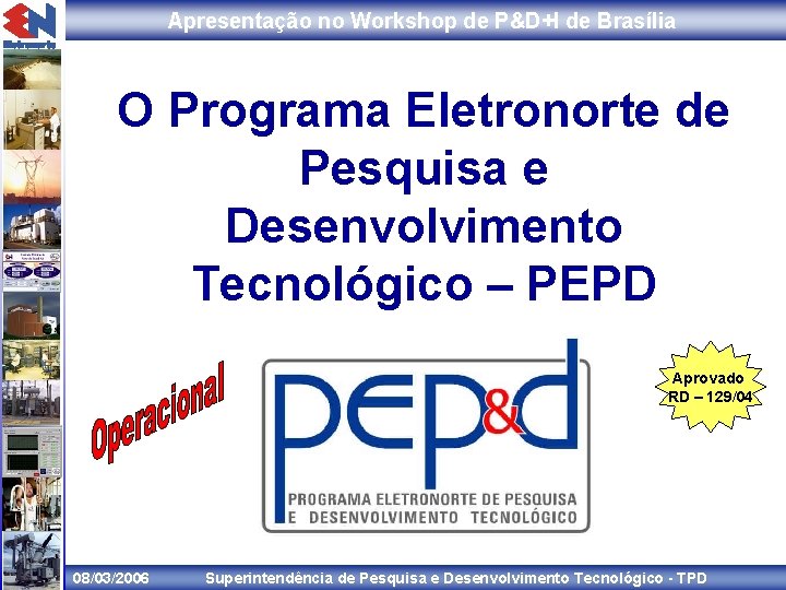 Apresentação no Workshop de P&D+I de Brasília O Programa Eletronorte de Pesquisa e Desenvolvimento