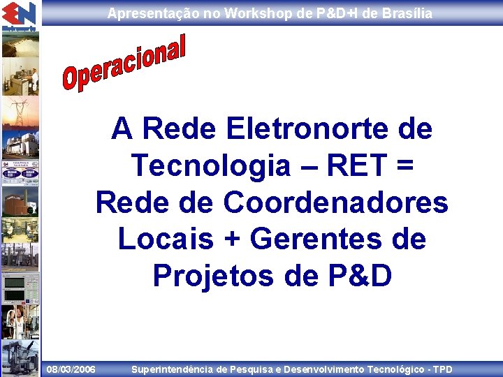 Apresentação no Workshop de P&D+I de Brasília A Rede Eletronorte de Tecnologia – RET