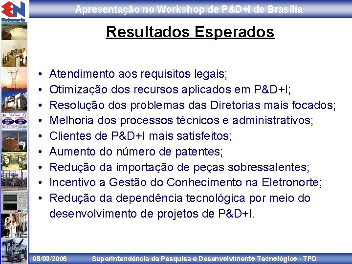 Apresentação no Workshop de P&D+I de Brasília Resultados Esperados • • • Atendimento aos