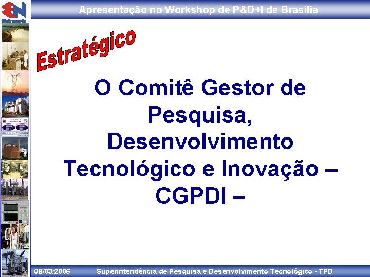 Apresentação no Workshop de P&D+I de Brasília O Comitê Gestor de Pesquisa, Desenvolvimento Tecnológico