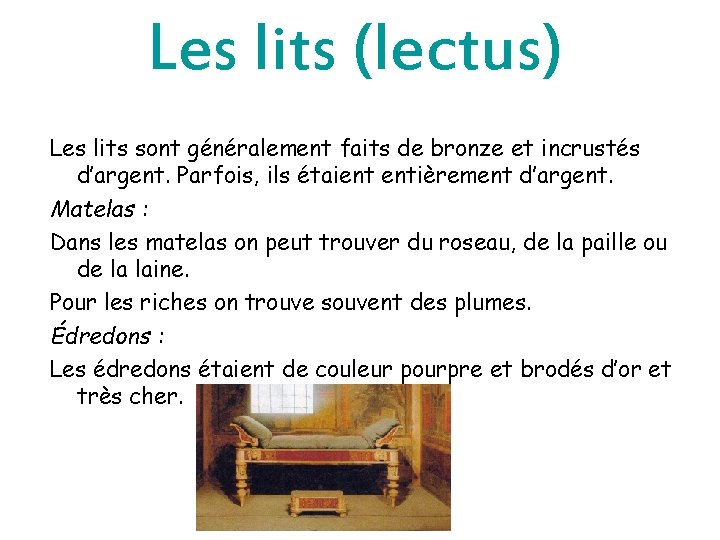 Les lits (lectus) Les lits sont généralement faits de bronze et incrustés d’argent. Parfois,