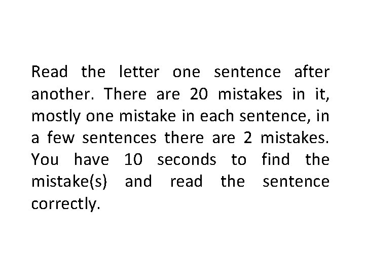 Read the letter one sentence after another. There are 20 mistakes in it, mostly