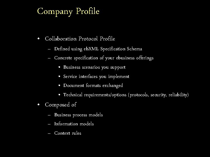 Company Profile • Collaboration Protocol Profile – Defined using eb. XML Specification Schema –