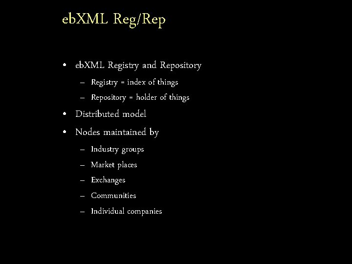 eb. XML Reg/Rep • eb. XML Registry and Repository – Registry = index of