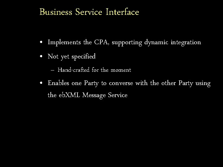 Business Service Interface • Implements the CPA, supporting dynamic integration • Not yet specified