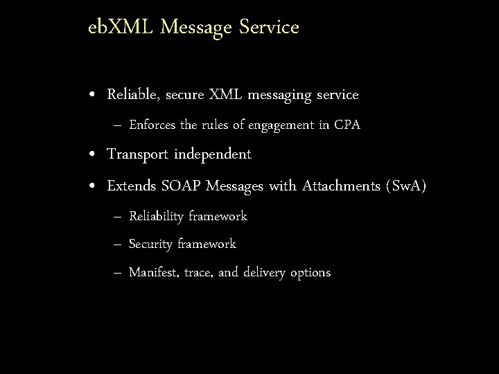 eb. XML Message Service • Reliable, secure XML messaging service – Enforces the rules