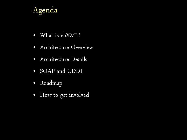 Agenda • • • What is eb. XML? Architecture Overview Architecture Details SOAP and