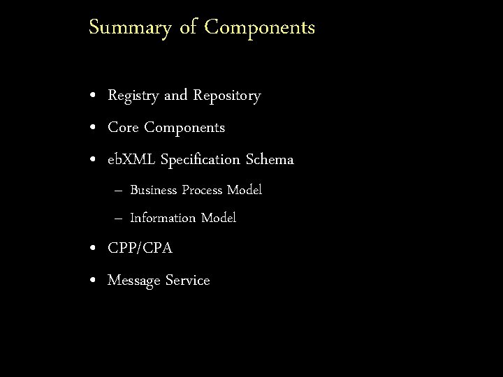 Summary of Components • Registry and Repository • Core Components • eb. XML Specification