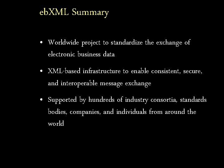 eb. XML Summary • Worldwide project to standardize the exchange of electronic business data