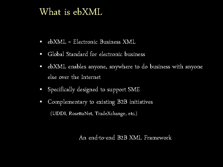 What is eb. XML • eb. XML = Electronic Business XML • Global Standard