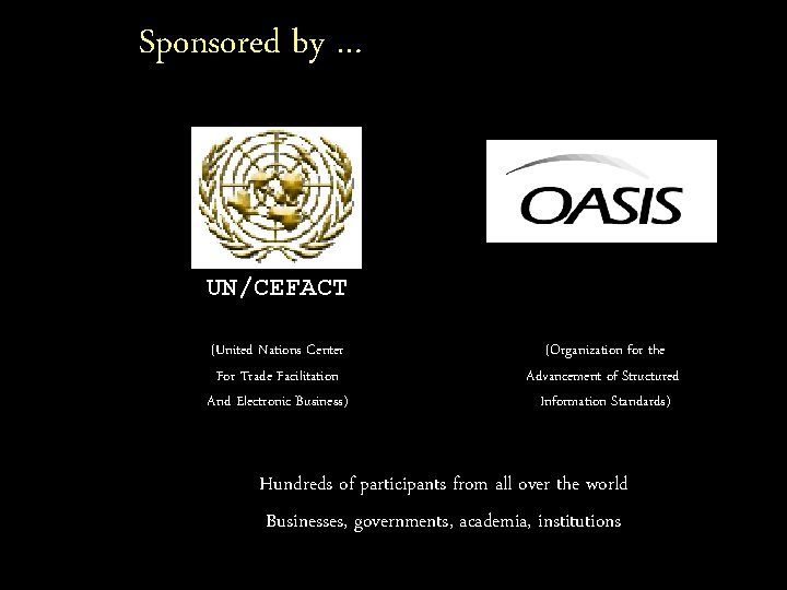 Sponsored by … UN/CEFACT (United Nations Center For Trade Facilitation And Electronic Business) (Organization