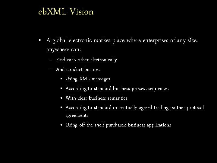 eb. XML Vision • A global electronic market place where enterprises of any size,