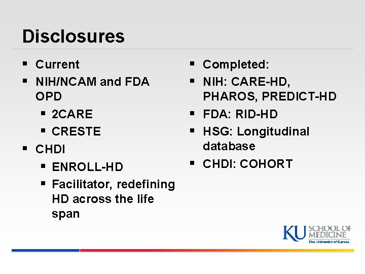 Disclosures § Current § NIH/NCAM and FDA § Completed: § NIH: CARE-HD, OPD §