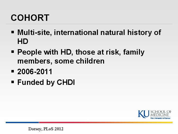 COHORT § Multi-site, international natural history of HD § People with HD, those at