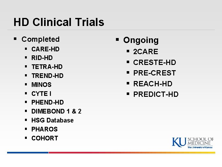 HD Clinical Trials § Completed § § § CARE-HD RID-HD TETRA-HD TREND-HD MINOS CYTE